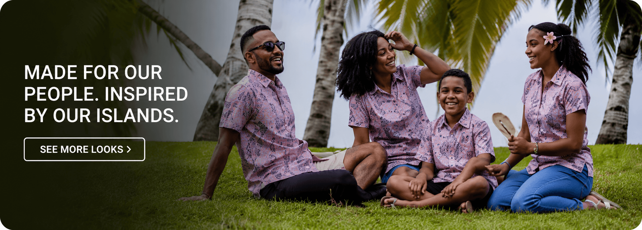 Made for our people. Inspired by our islands.